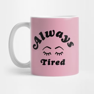 Always Tired Mug